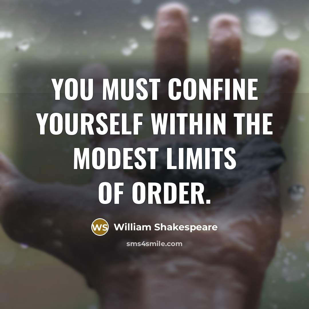 “You must confine yourself within the modest limits of order.…” quote by William Shakespeare