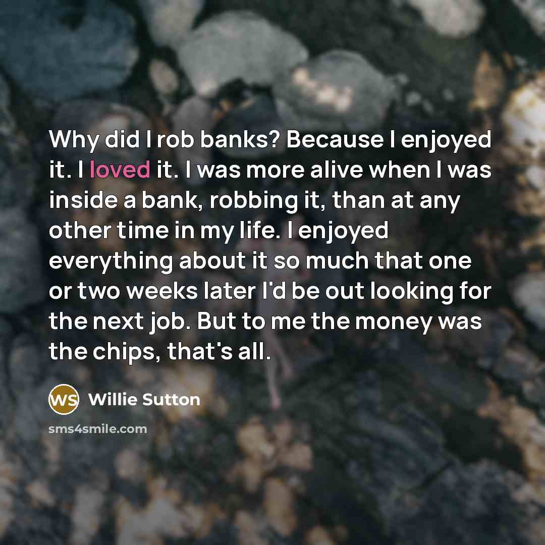 “Why did I rob banks? Because I enjoyed it. I…” quote by Willie Sutton