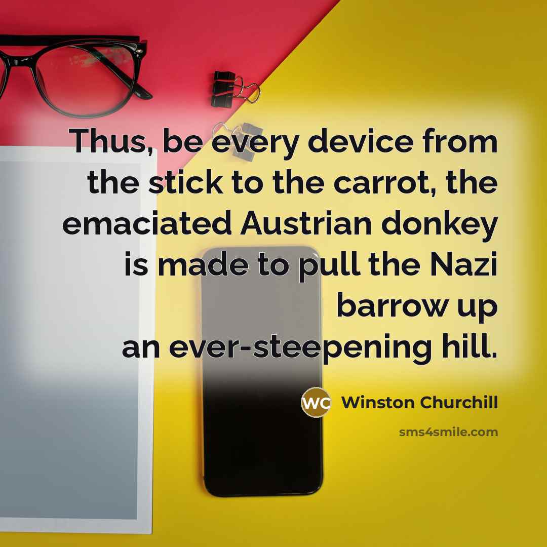 “Thus, be every device from the stick to the carrot,…” quote by Winston Churchill