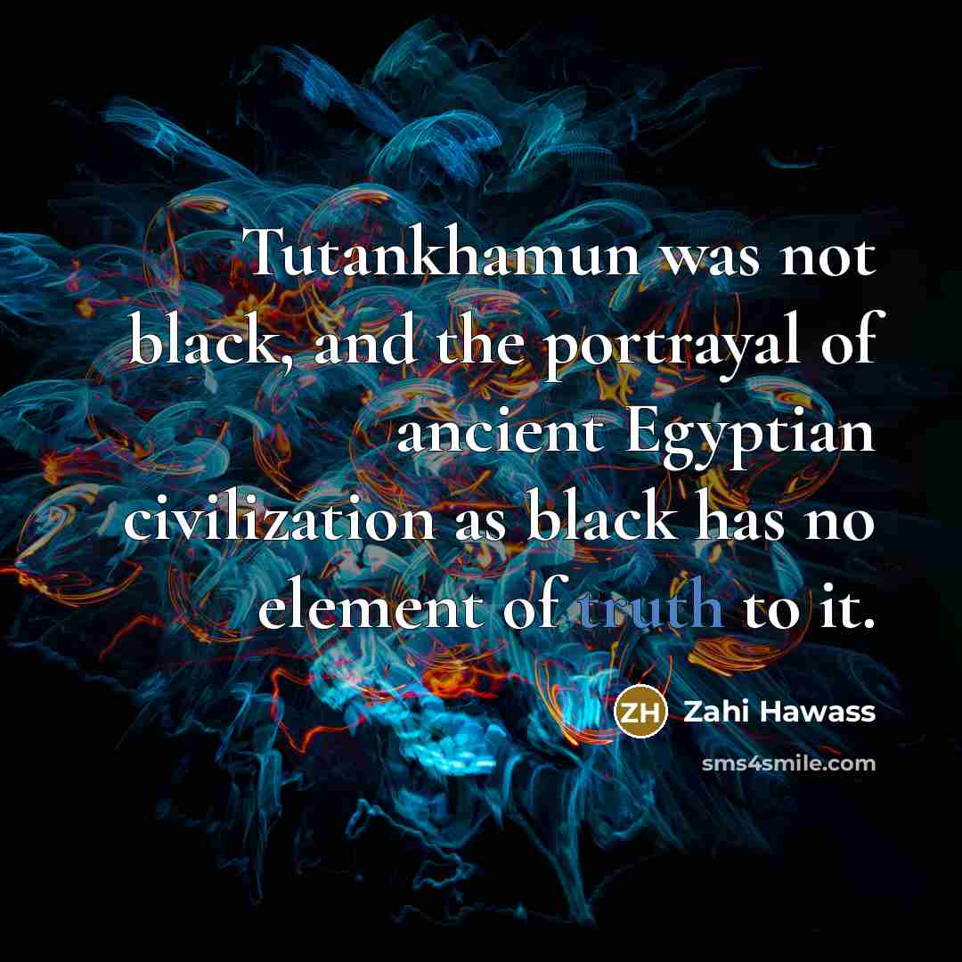 “Tutankhamun was not black, and the portrayal of ancient Egyptian…” quote by Zahi Hawass