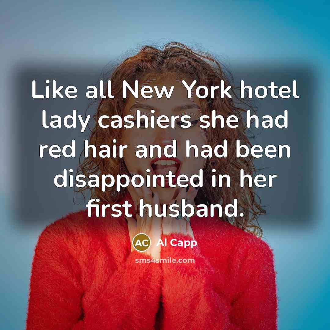 “Like all New York hotel lady cashiers she had red…” quote by Al Capp