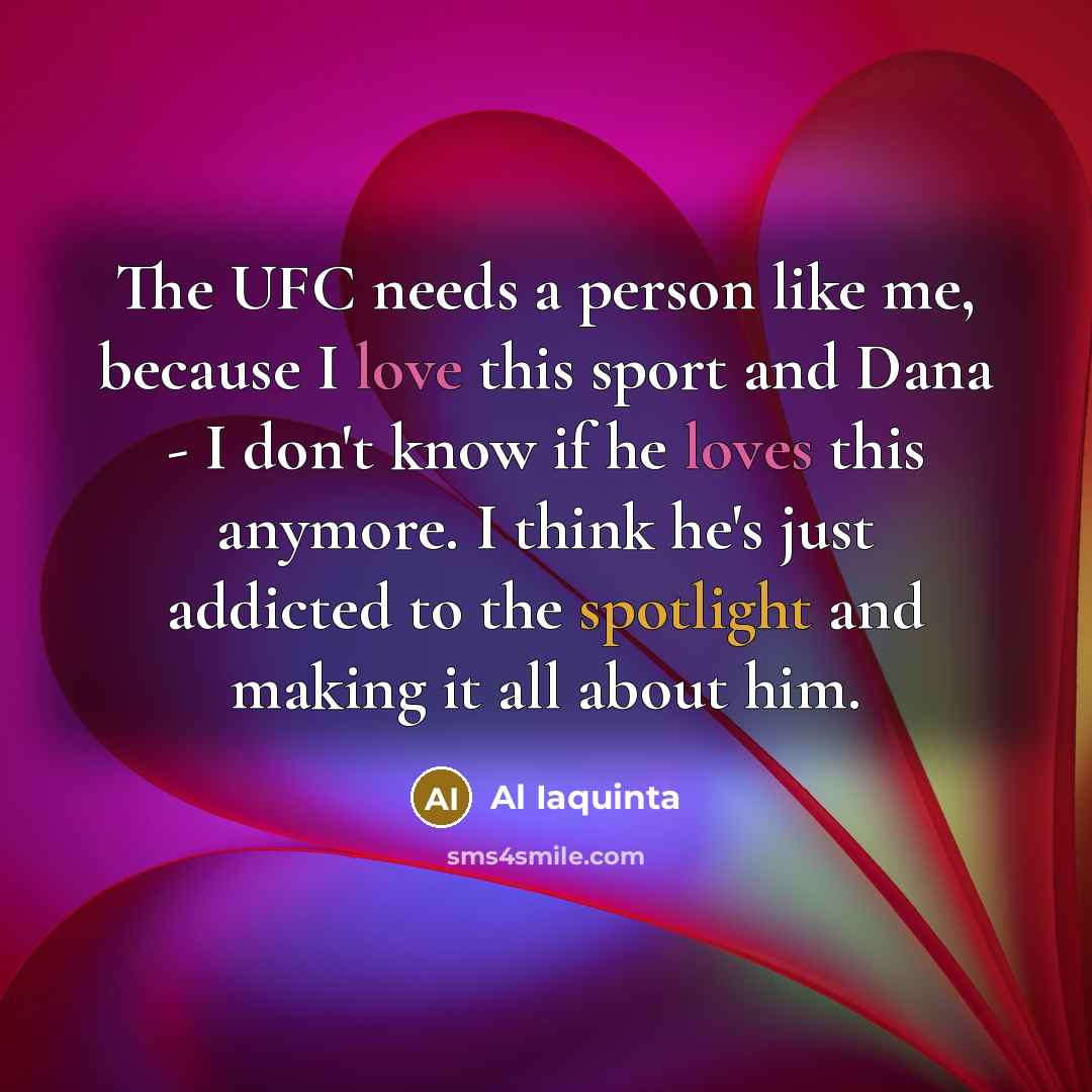 “The UFC needs a person like me, because I love…” quote by Al Iaquinta