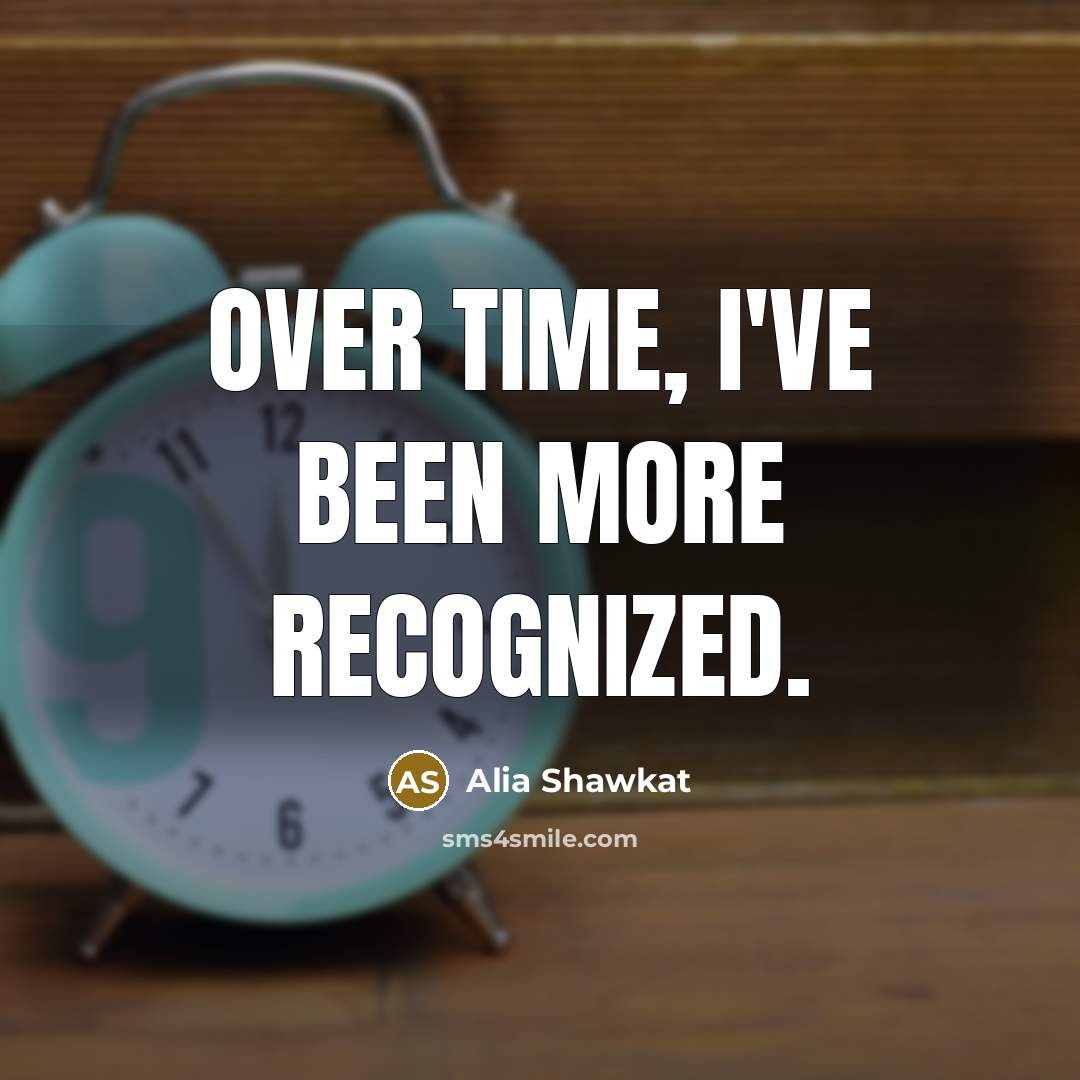 “Over time, I've been more recognized.…” quote by Alia Shawkat