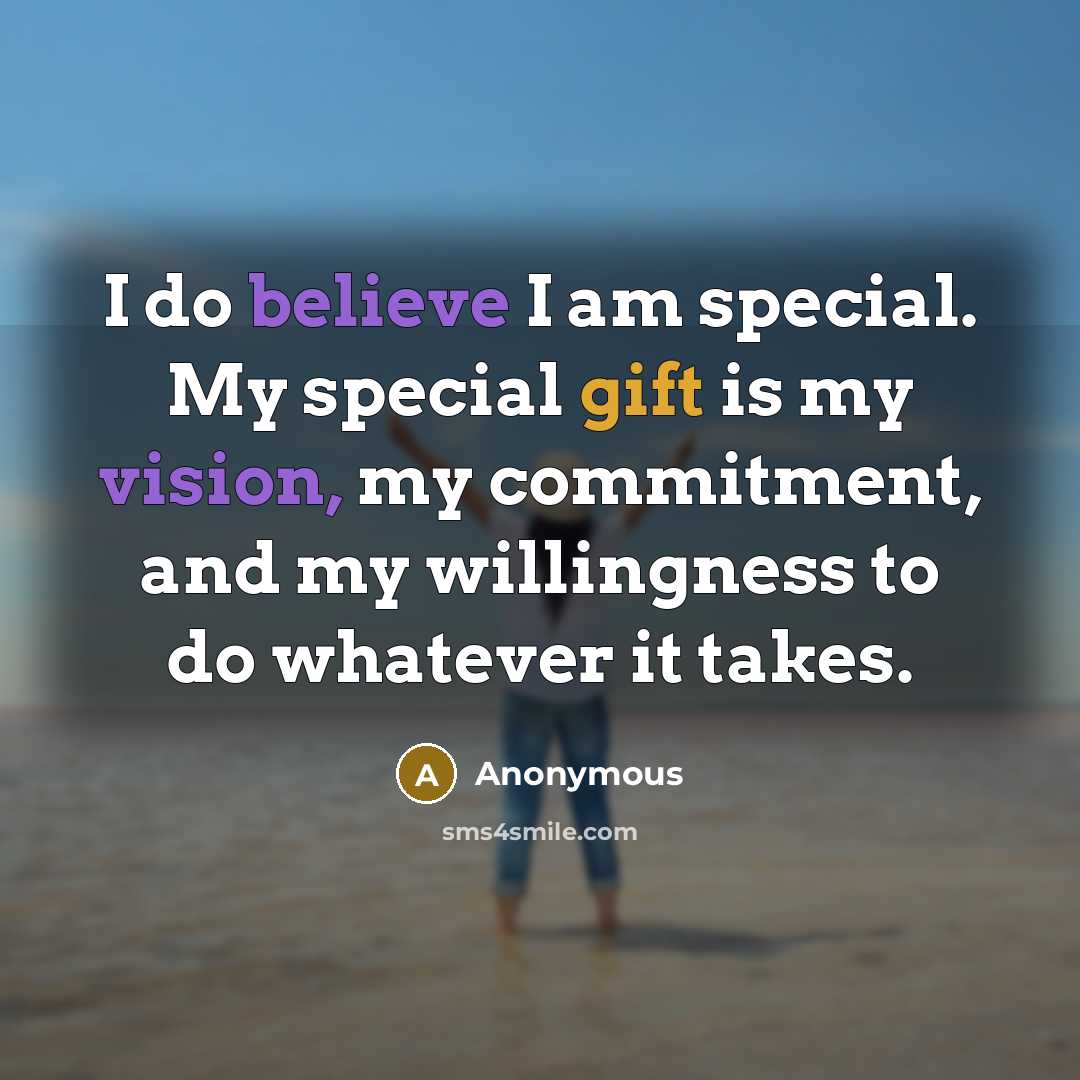 “I do believe I am special. My special gift is…” quote by Anonymous