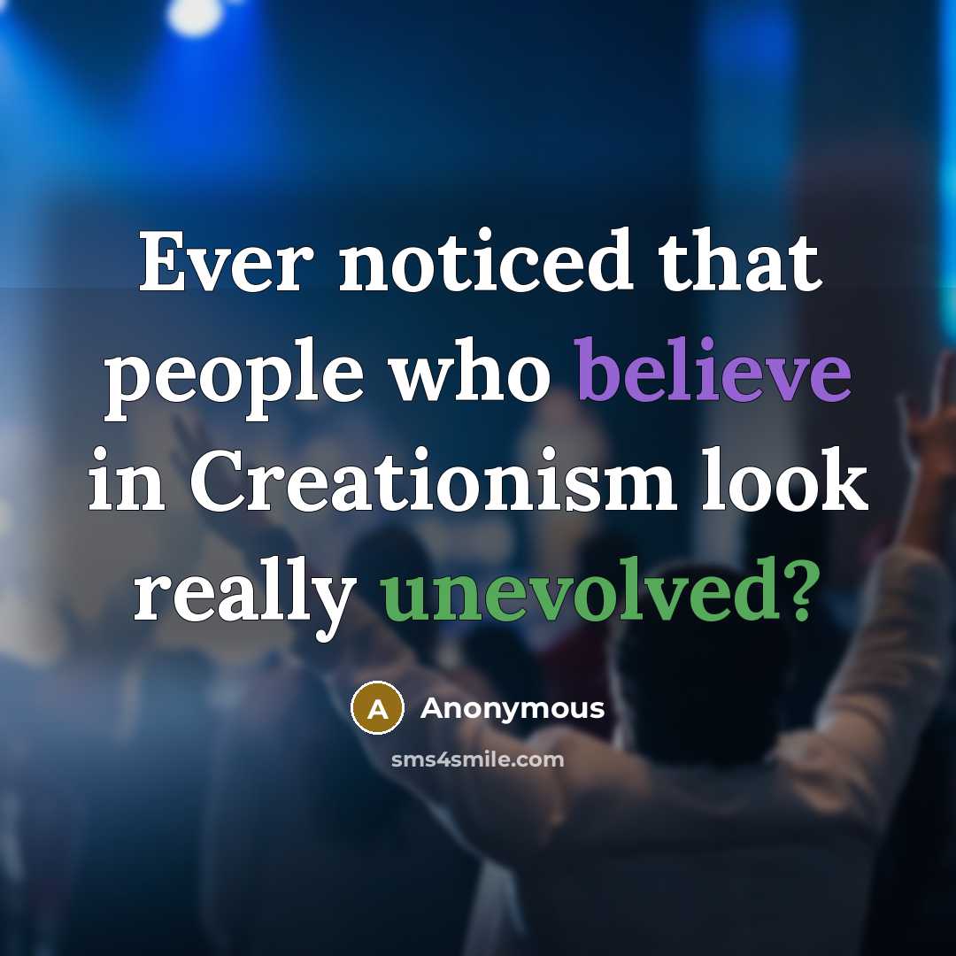 “Ever noticed that people who believe in Creationism look really unevolved?” quote by Anonymous