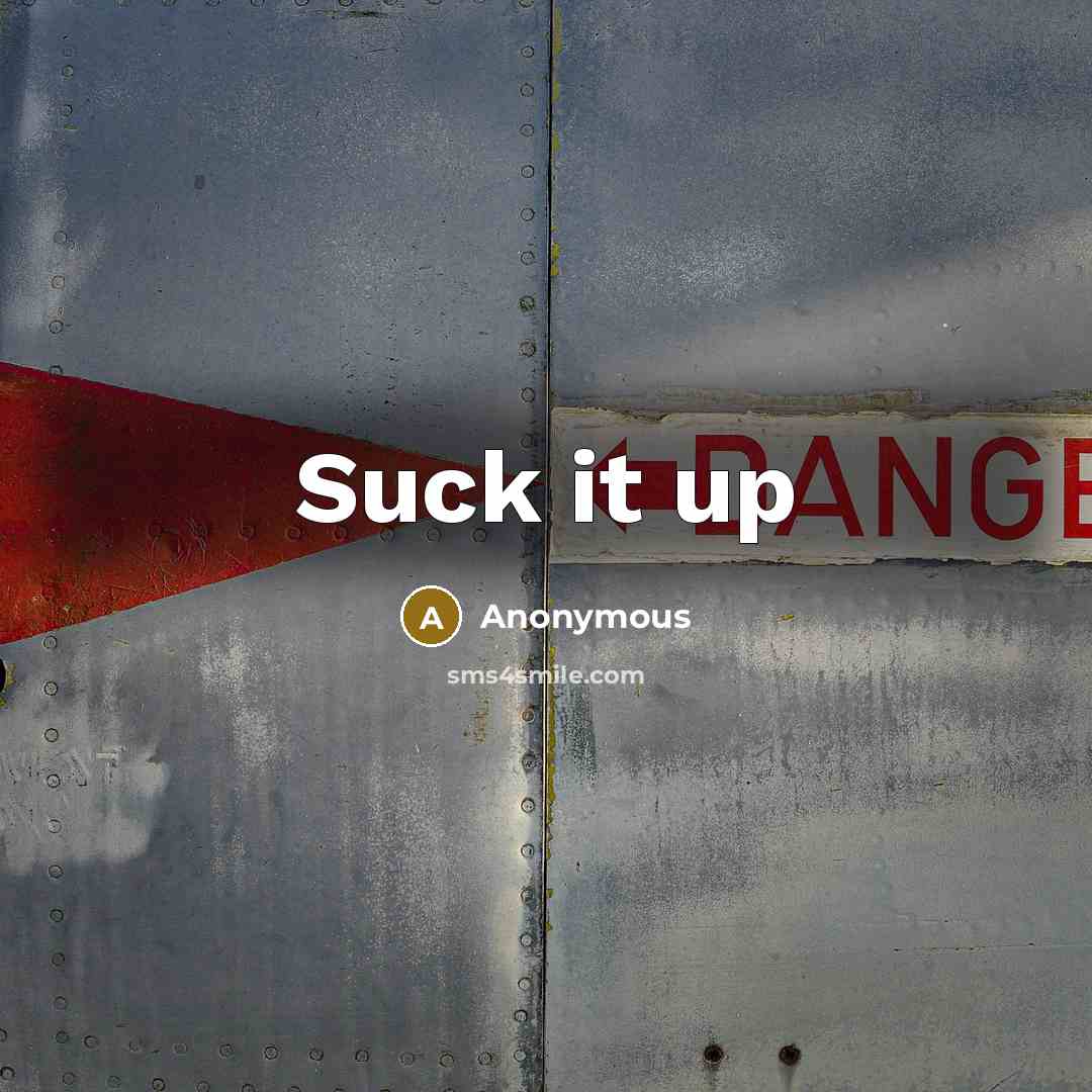 “Suck it up” quote by Anonymous