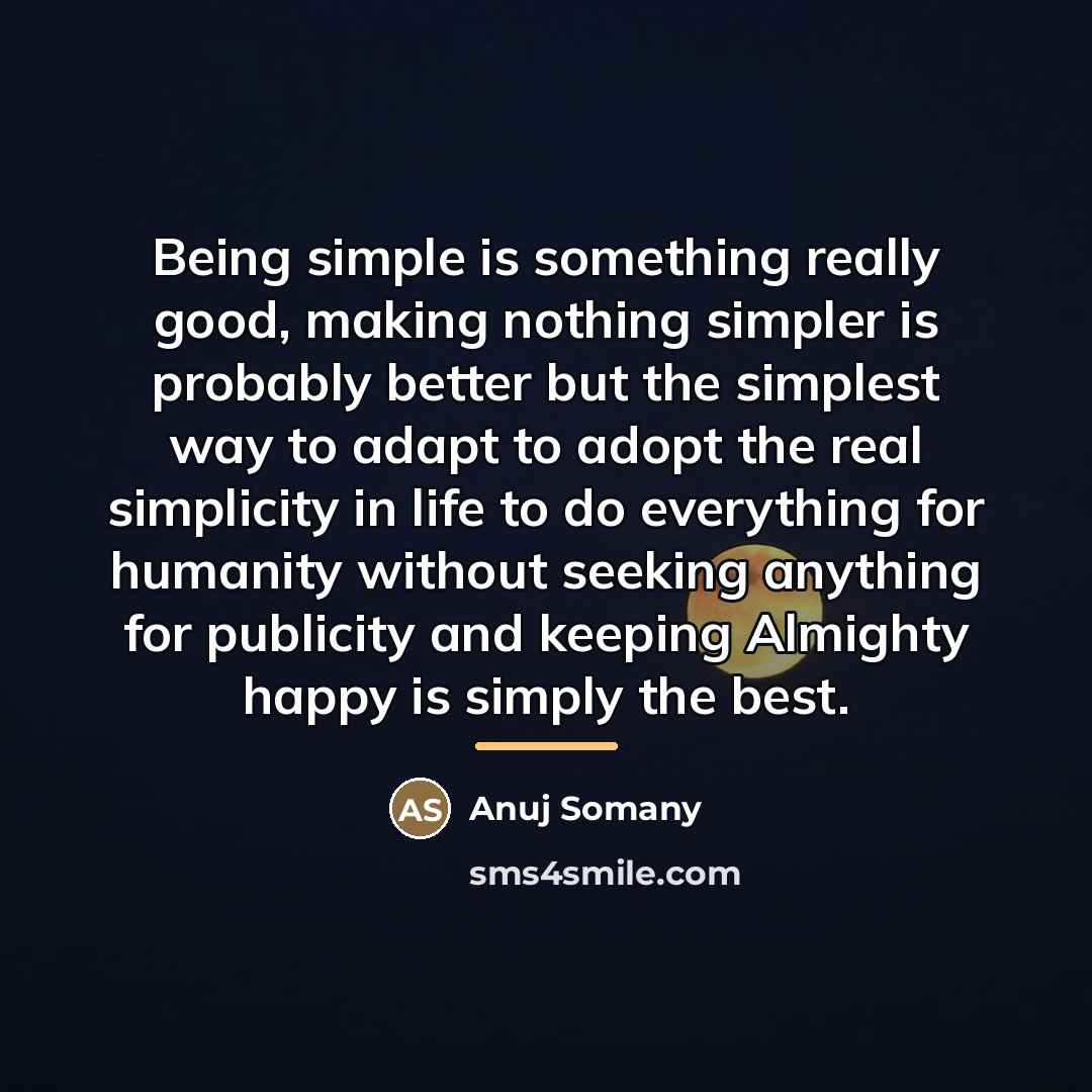 “Being simple is something really good, making nothing simpler is…” quote by Anuj Somany
