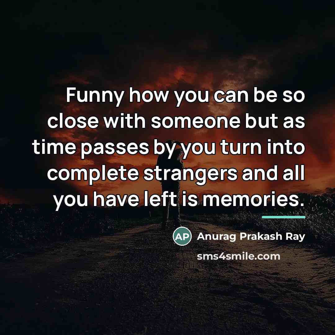 “Funny how you can be so close with someone but…” quote by Anurag Prakash Ray