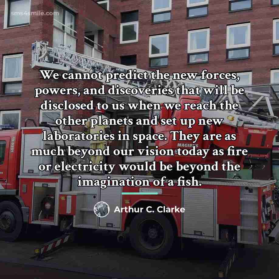 “We cannot predict the new forces, powers, and discoveries that…” quote by Arthur C. Clarke