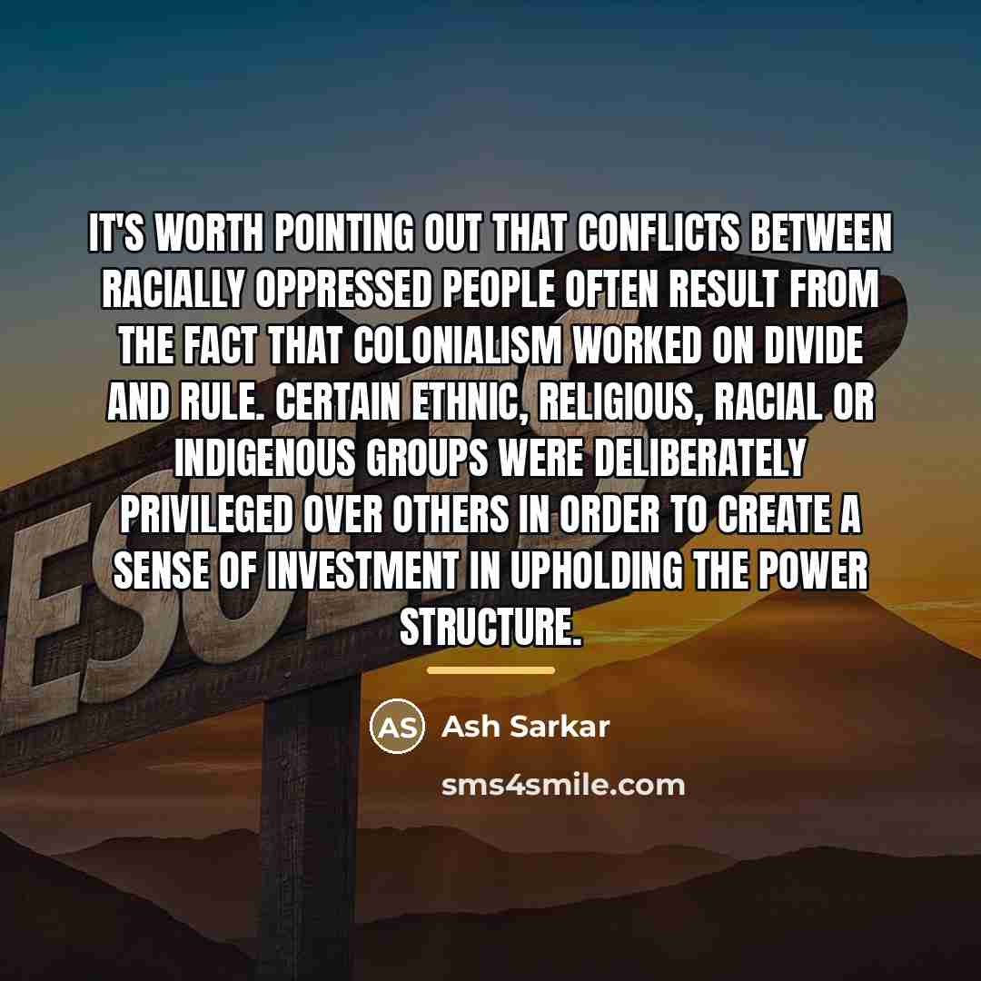 “It's worth pointing out that conflicts between racially oppressed people…” quote by Ash Sarkar