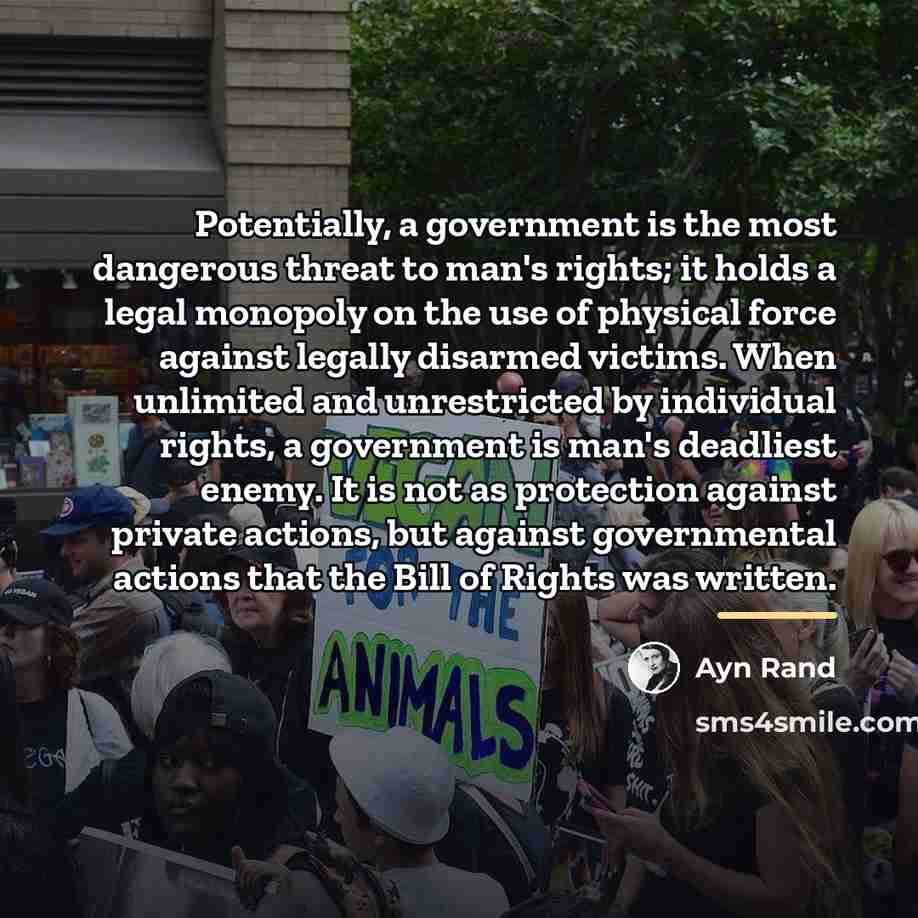 “Potentially, a government is the most dangerous threat to man's…” quote by Ayn Rand