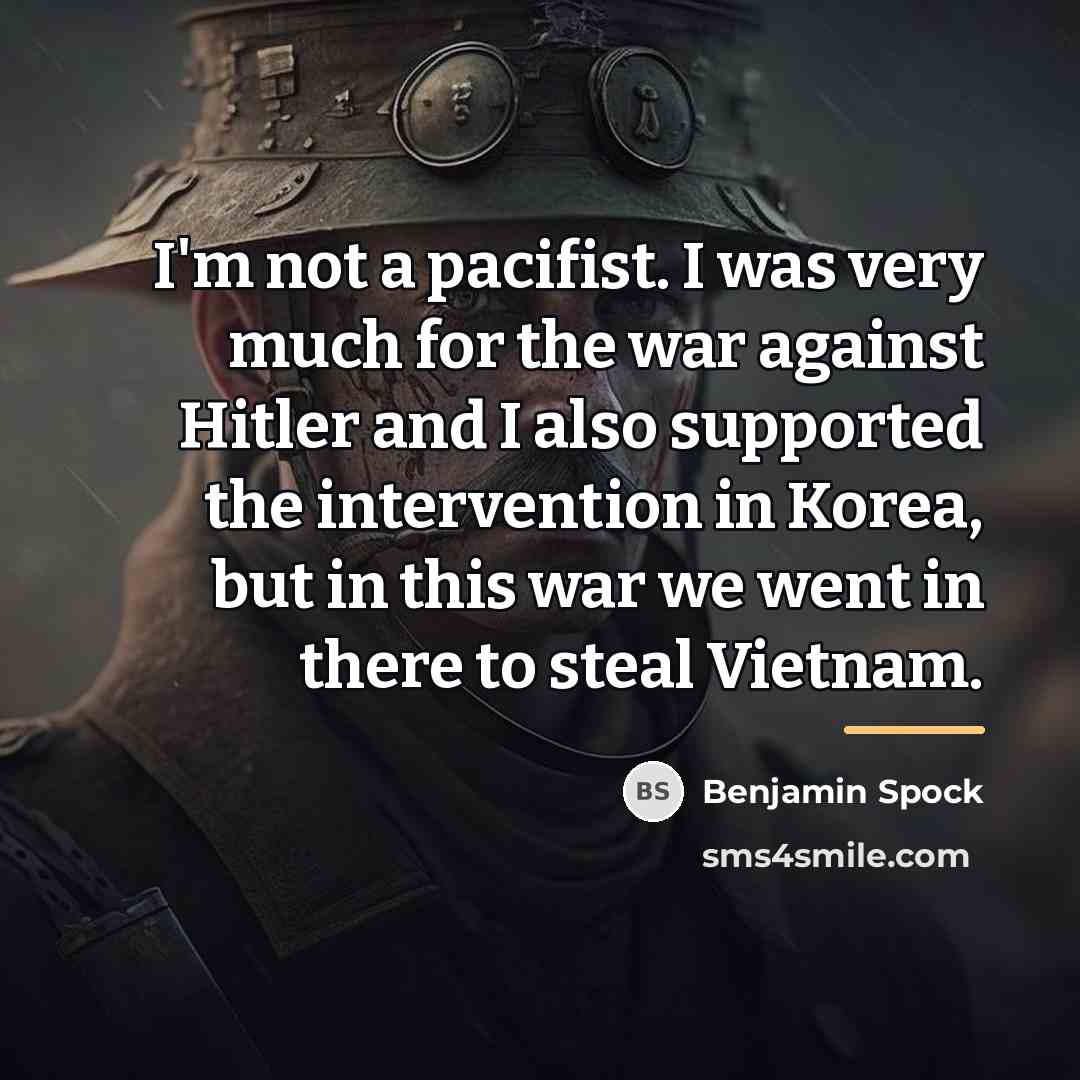 “I'm not a pacifist. I was very much for the…” quote by Benjamin Spock