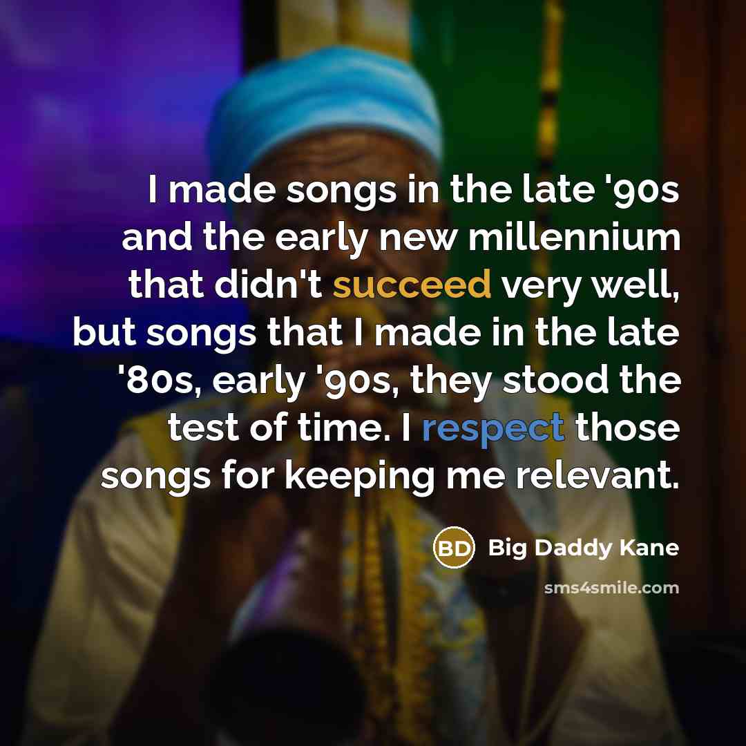 “I made songs in the late '90s and the early…” quote by Big Daddy Kane