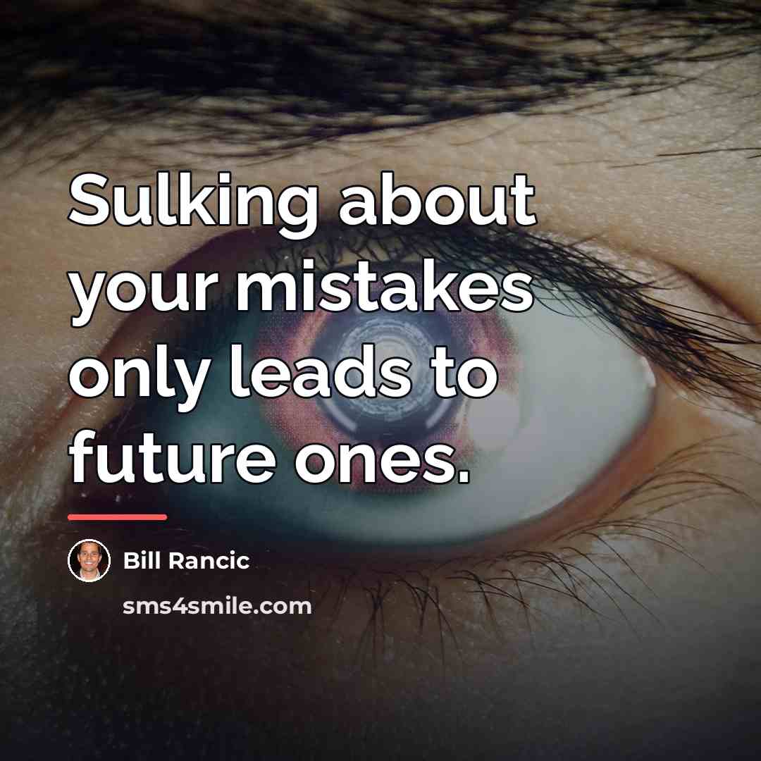 “Sulking about your mistakes only leads to future ones.…” quote by Bill Rancic