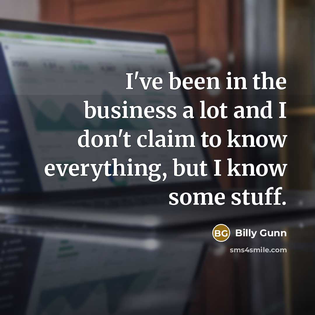 “I've been in the business a lot and I don't…” quote by Billy Gunn