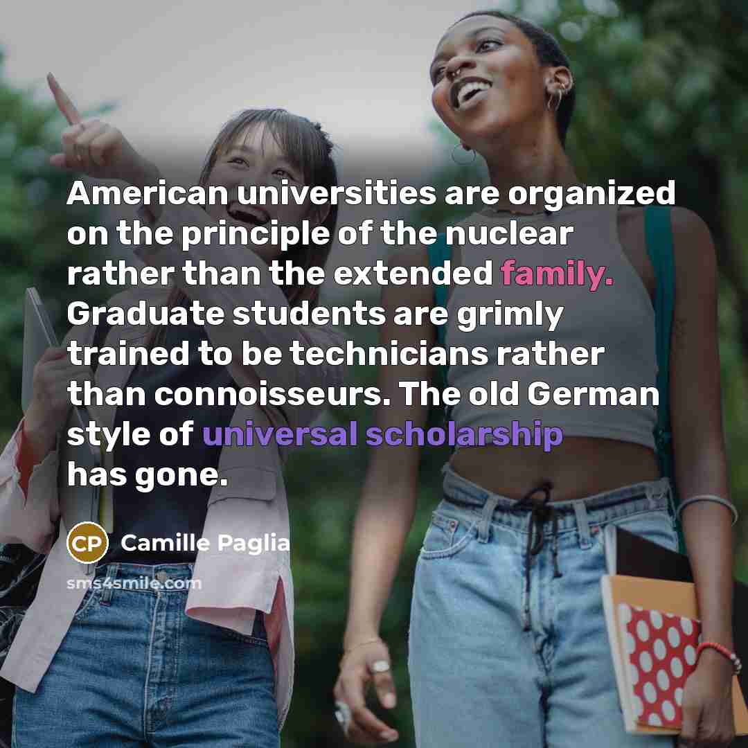 “American universities are organized on the principle of the nuclear…” quote by Camille Paglia