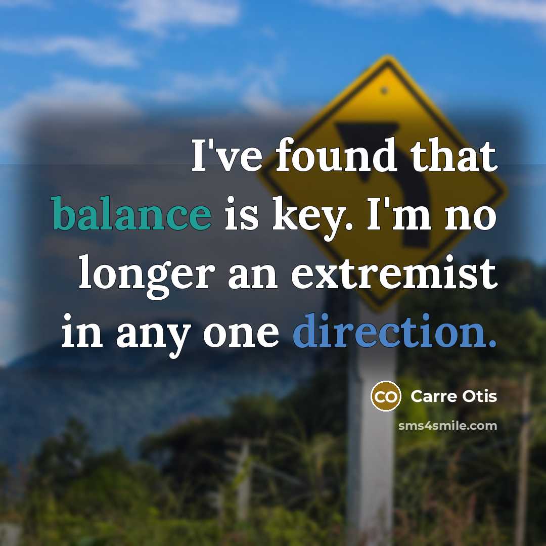 “I've found that balance is key. I'm no longer an…” quote by Carre Otis