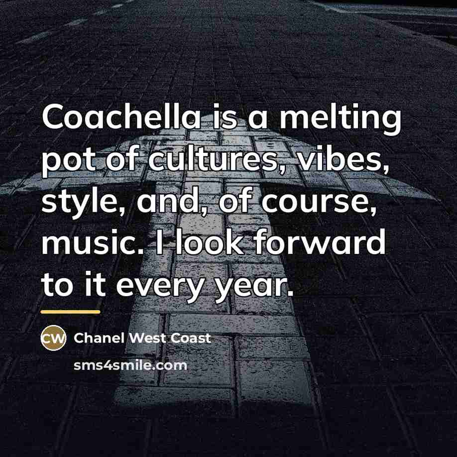 “Coachella is a melting pot of cultures, vibes, style, and,…” quote by Chanel West Coast