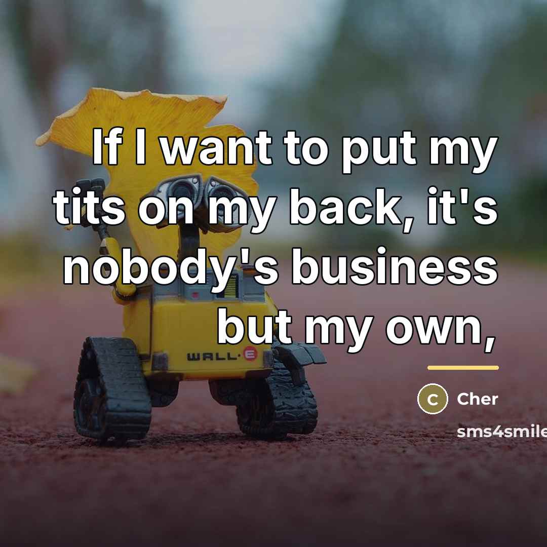 “If I want to put my tits on my back,…” quote by Cher