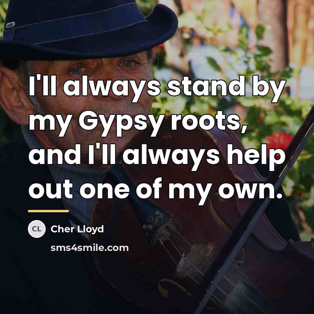 “I'll always stand by my Gypsy roots, and I'll always…” quote by Cher Lloyd