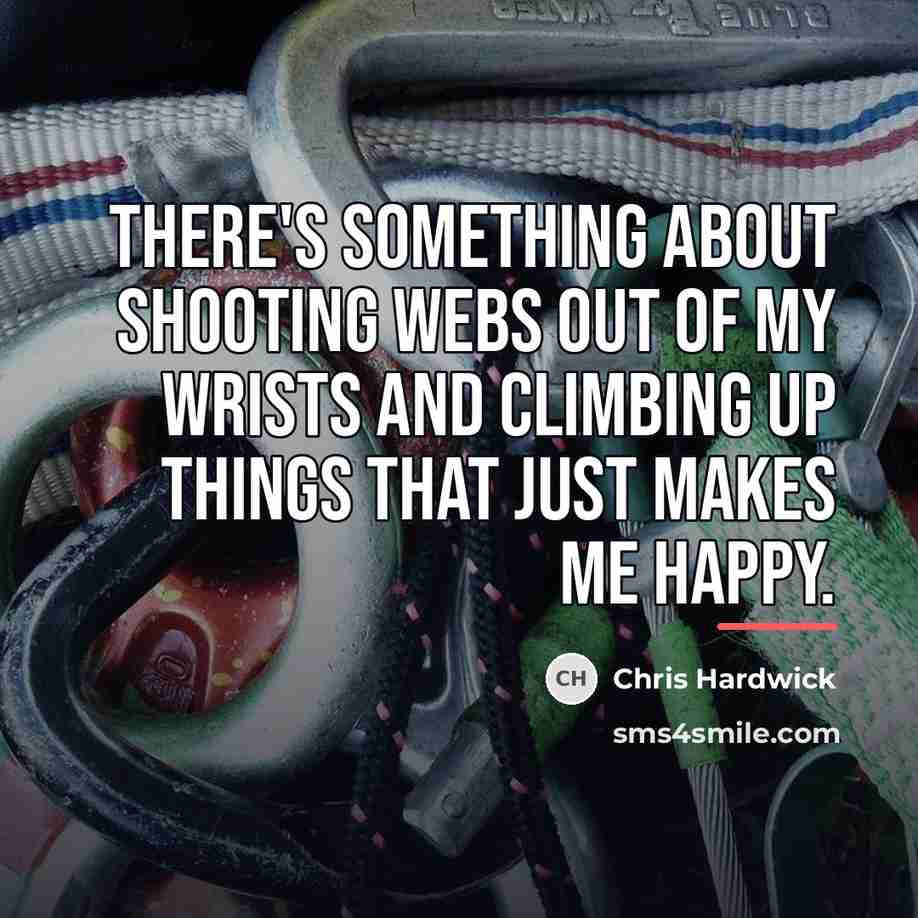 “There's something about shooting webs out of my wrists and…” quote by Chris Hardwick