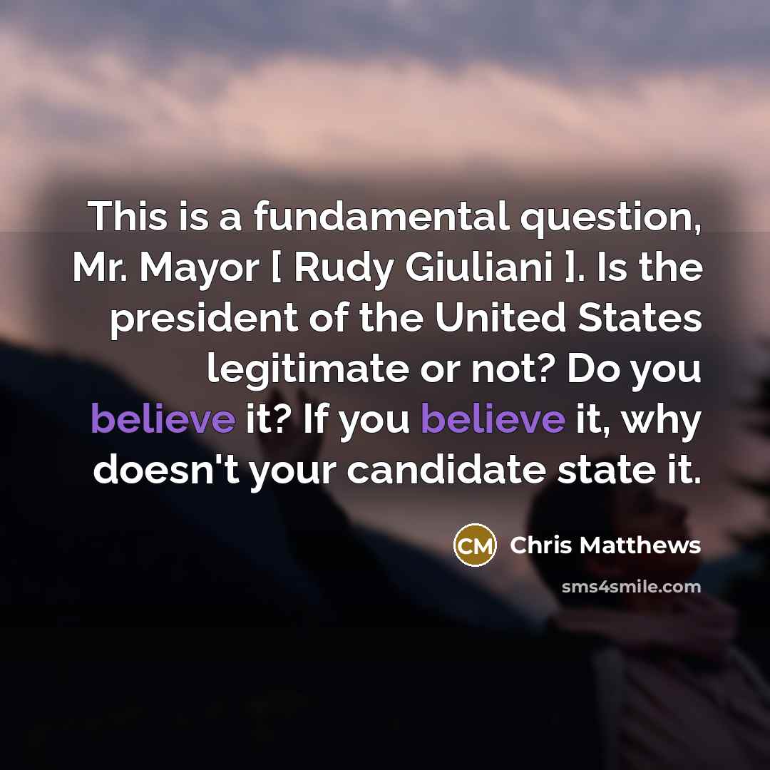 “This is a fundamental question, Mr. Mayor [ Rudy Giuliani…” quote by Chris Matthews