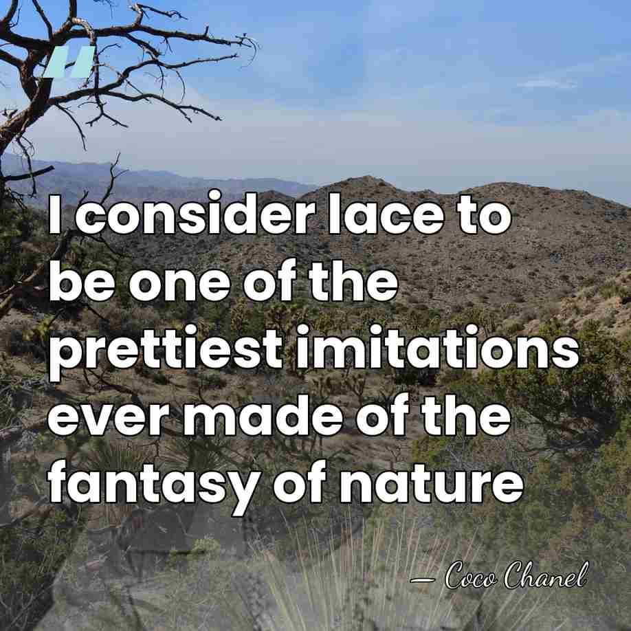 I consider lace to be one of the prettiest imitations ever made&hellip; - Coco Chanel