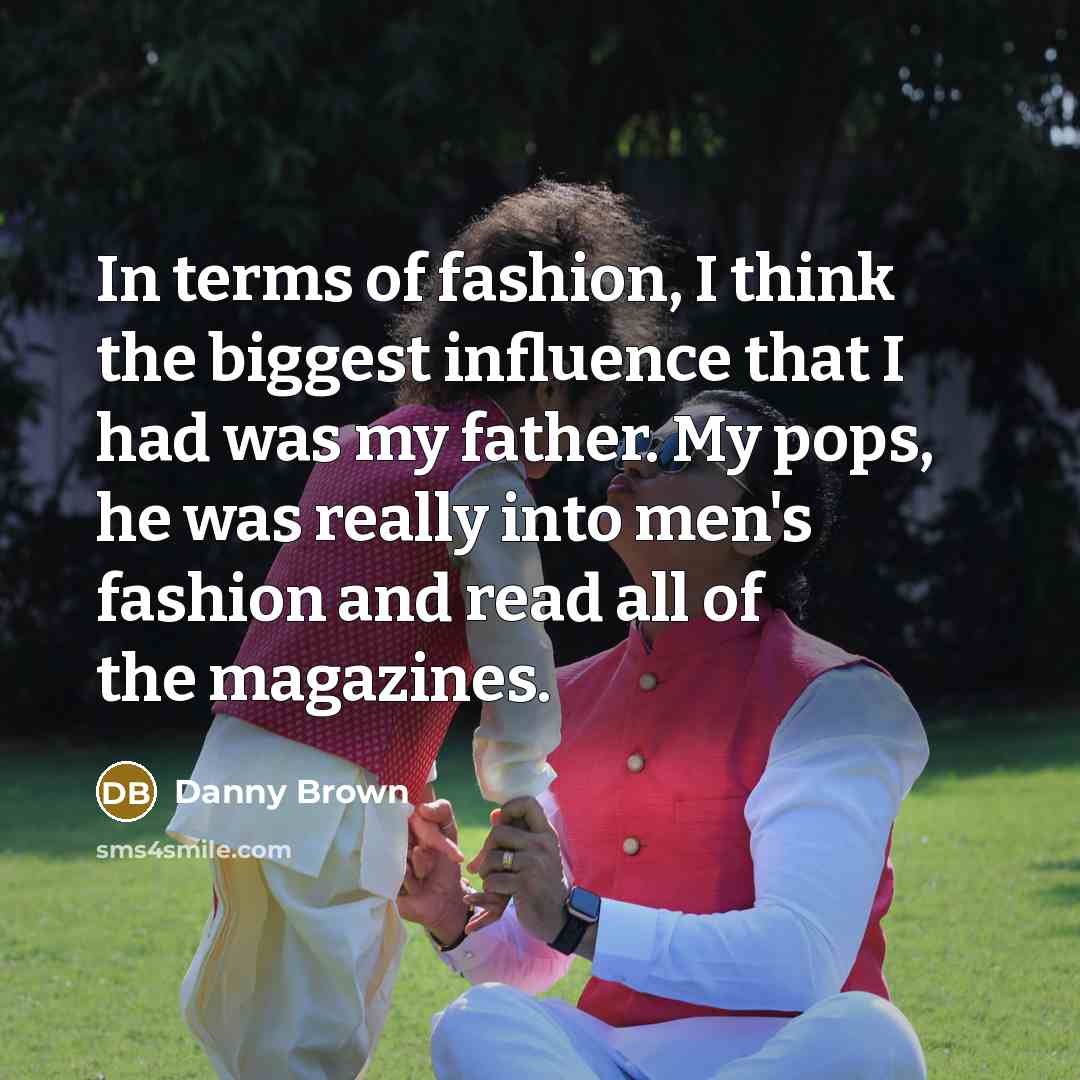 “In terms of fashion, I think the biggest influence that…” quote by Danny Brown