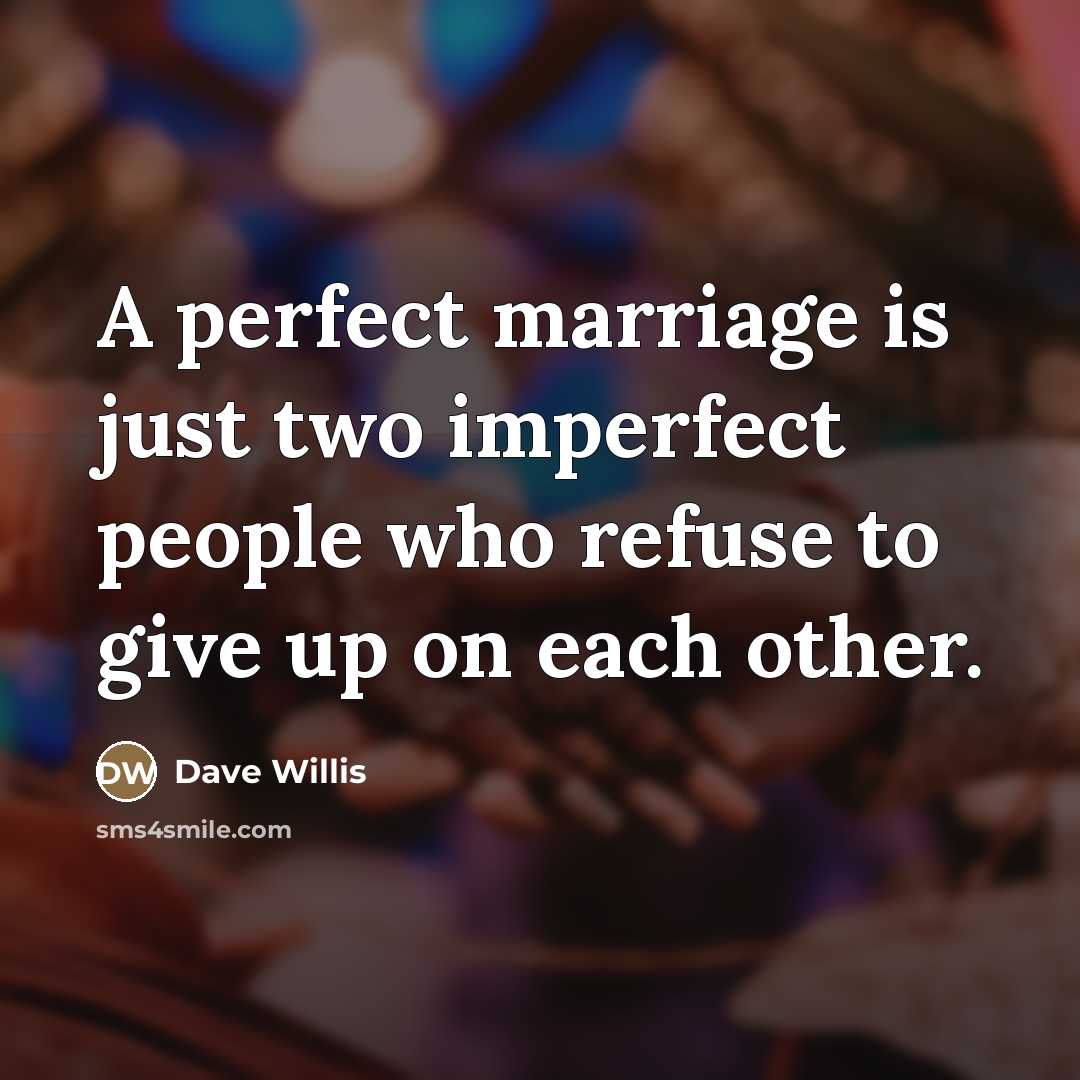 “A perfect marriage is just two imperfect people who refuse…” quote by Dave Willis