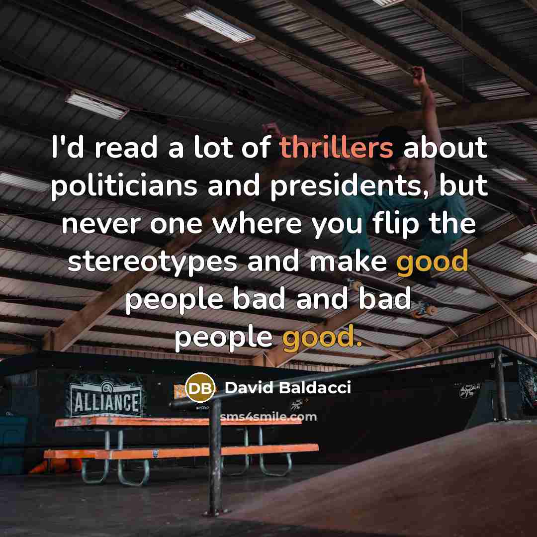“I'd read a lot of thrillers about politicians and presidents,…” quote by David Baldacci