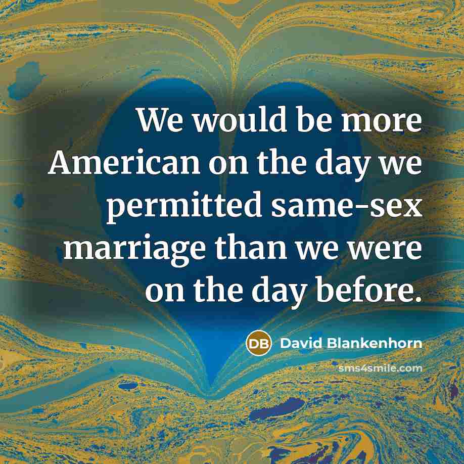 “We would be more American on the day we permitted…” quote by David Blankenhorn