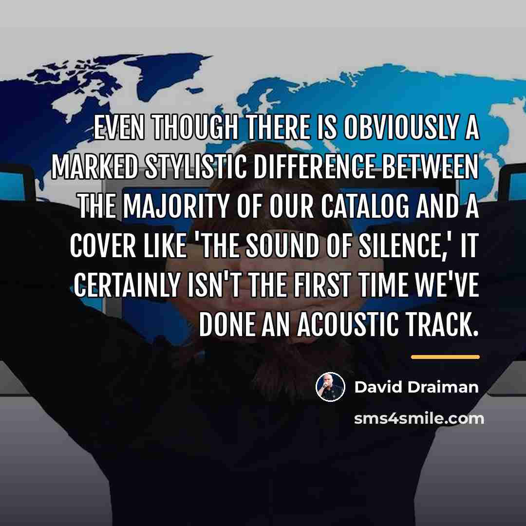 “Even though there is obviously a marked stylistic difference between…” quote by David Draiman