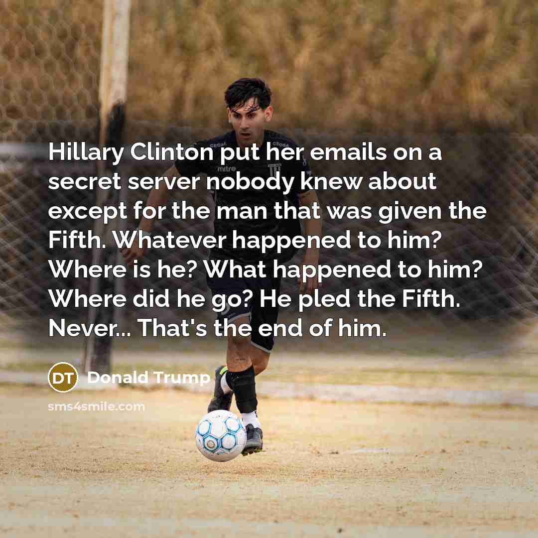 “Hillary Clinton put her emails on a secret server nobody…” quote by Donald Trump