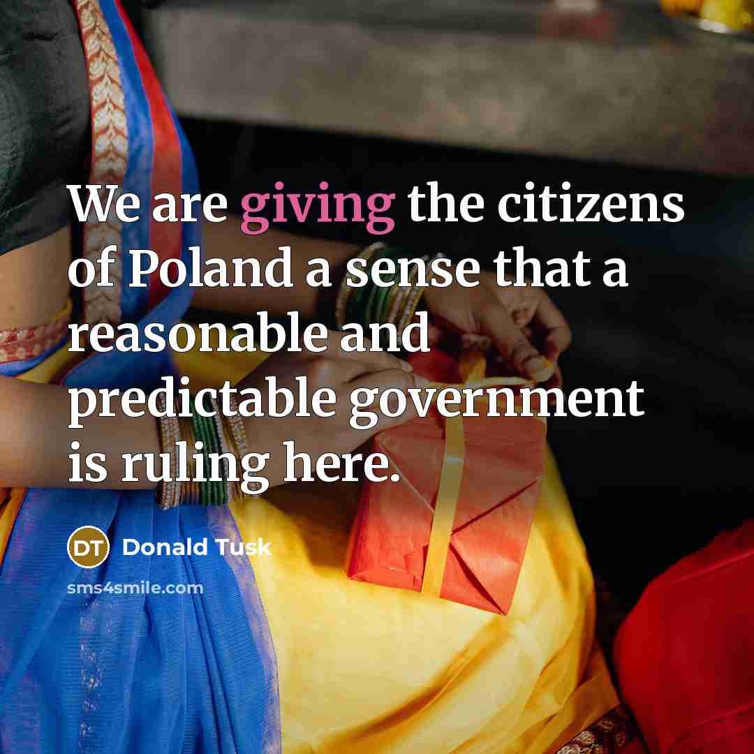 “We are giving the citizens of Poland a sense that…” quote by Donald Tusk