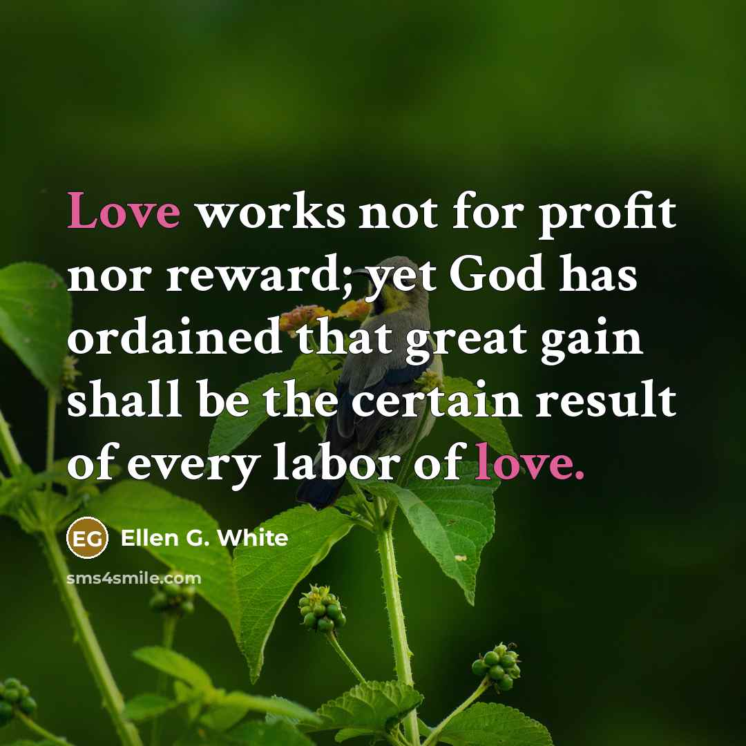 “Love works not for profit nor reward; yet God has…” quote by Ellen G. White