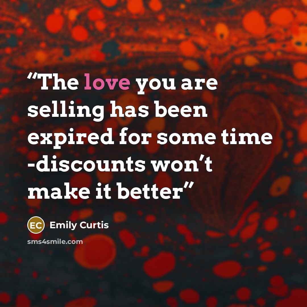 “The love you are selling has been expired for some time -discounts won’t make it better” quote by Emily Curtis