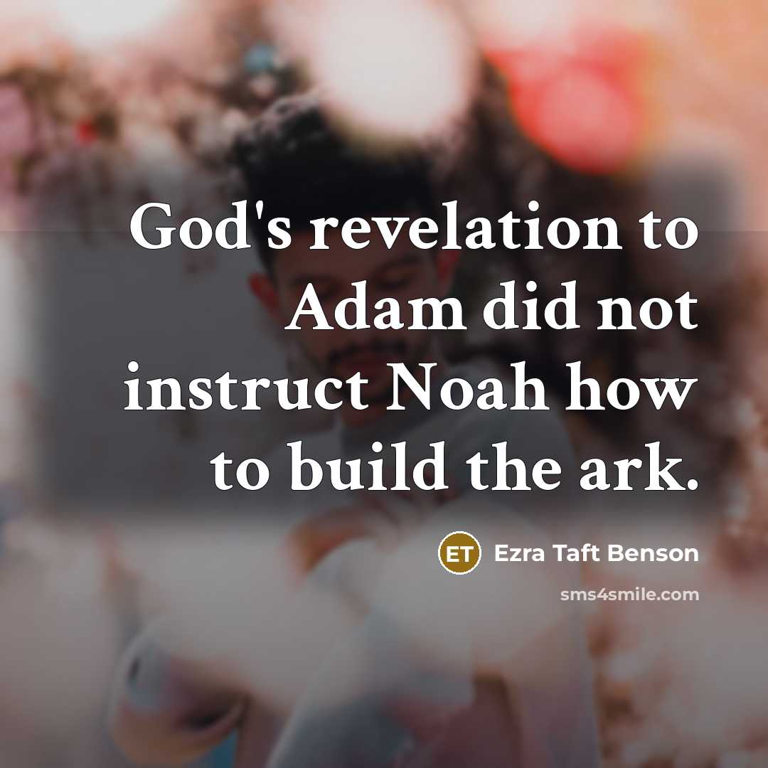 “God's revelation to Adam did not instruct Noah how to…” quote by Ezra Taft Benson
