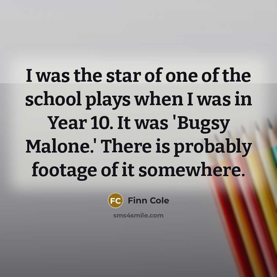 “I was the star of one of the school plays…” quote by Finn Cole