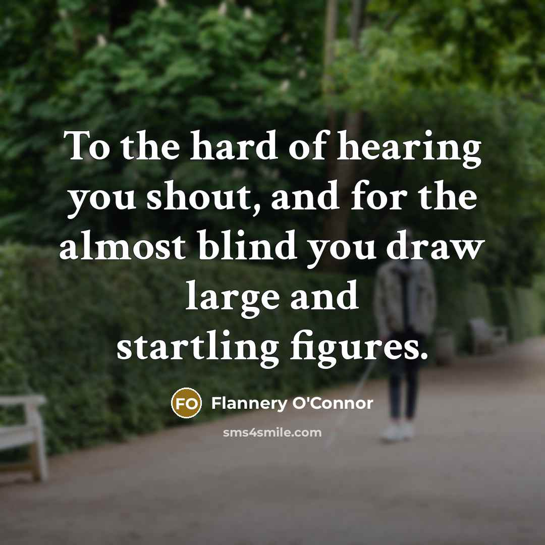 “To the hard of hearing you shout, and for the…” quote by Flannery O'Connor