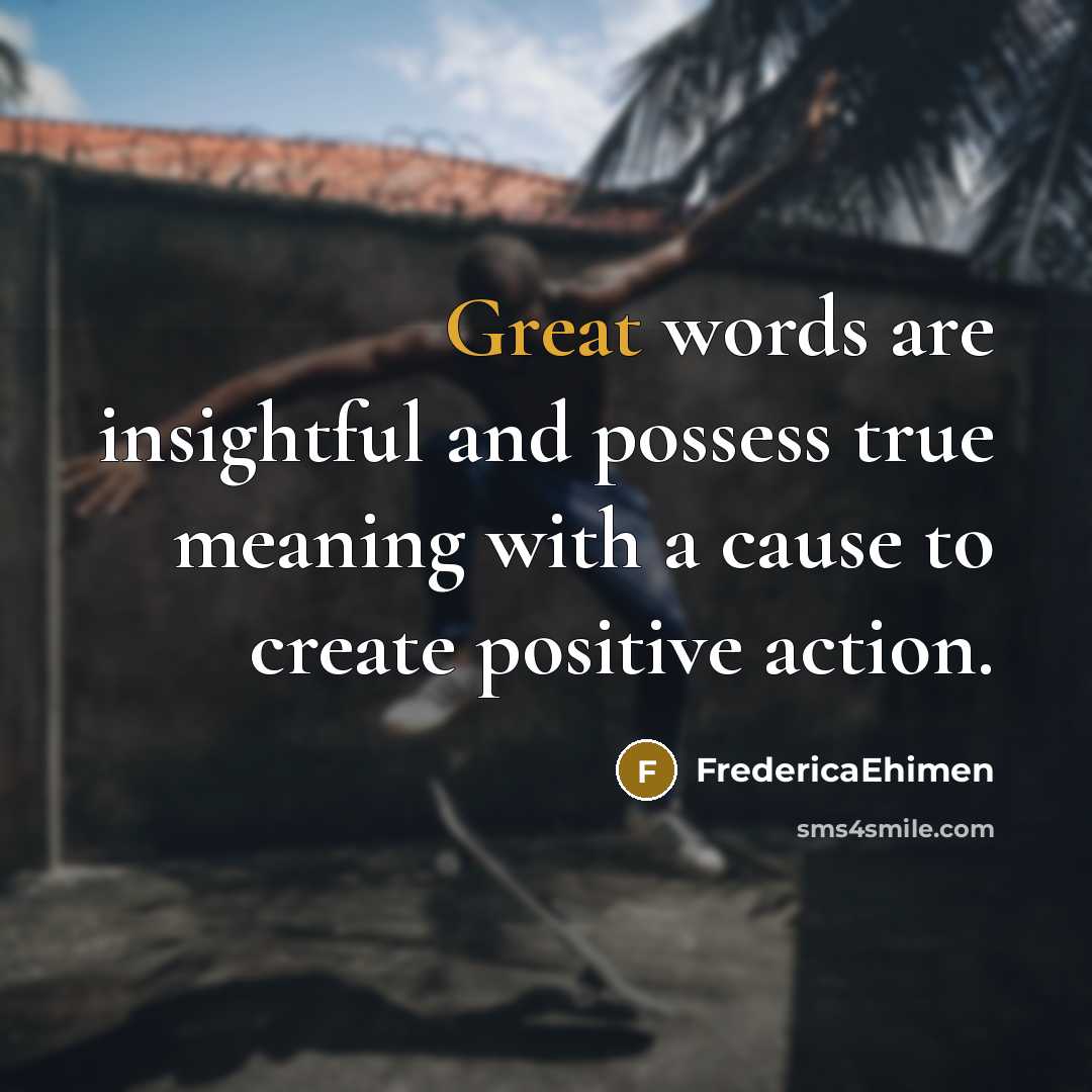 “Great words are insightful and possess true meaning with a…” quote by FredericaEhimen