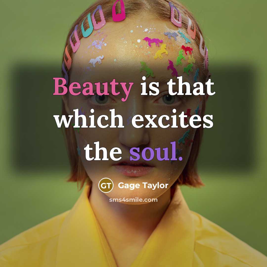 “Beauty is that which excites the soul.…” quote by Gage Taylor