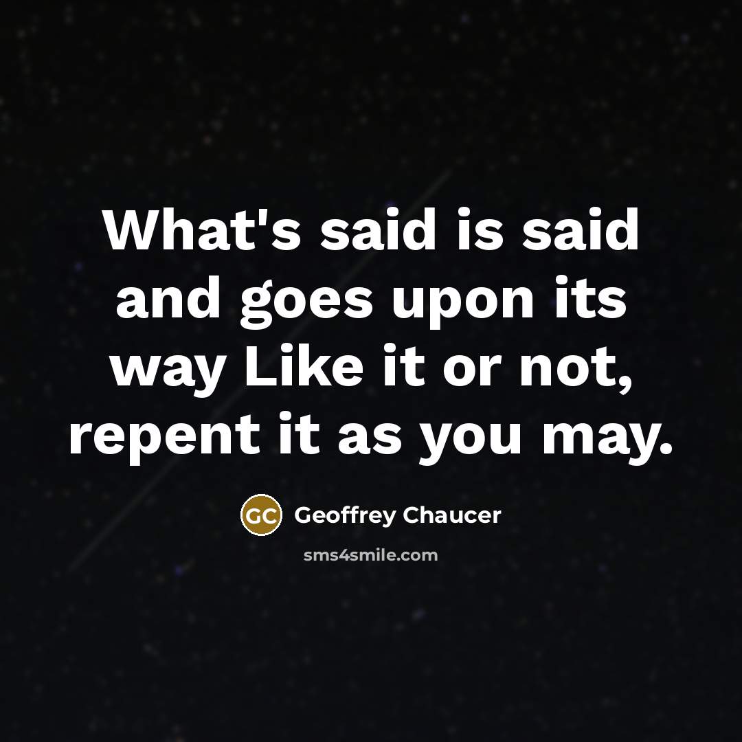 “What's said is said and goes upon its way Like…” quote by Geoffrey Chaucer