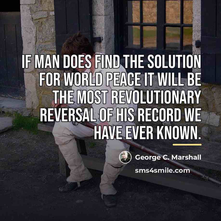 “If man does find the solution for world peace it…” quote by George C. Marshall