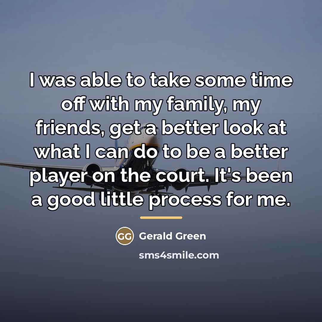 “I was able to take some time off with my…” quote by Gerald Green