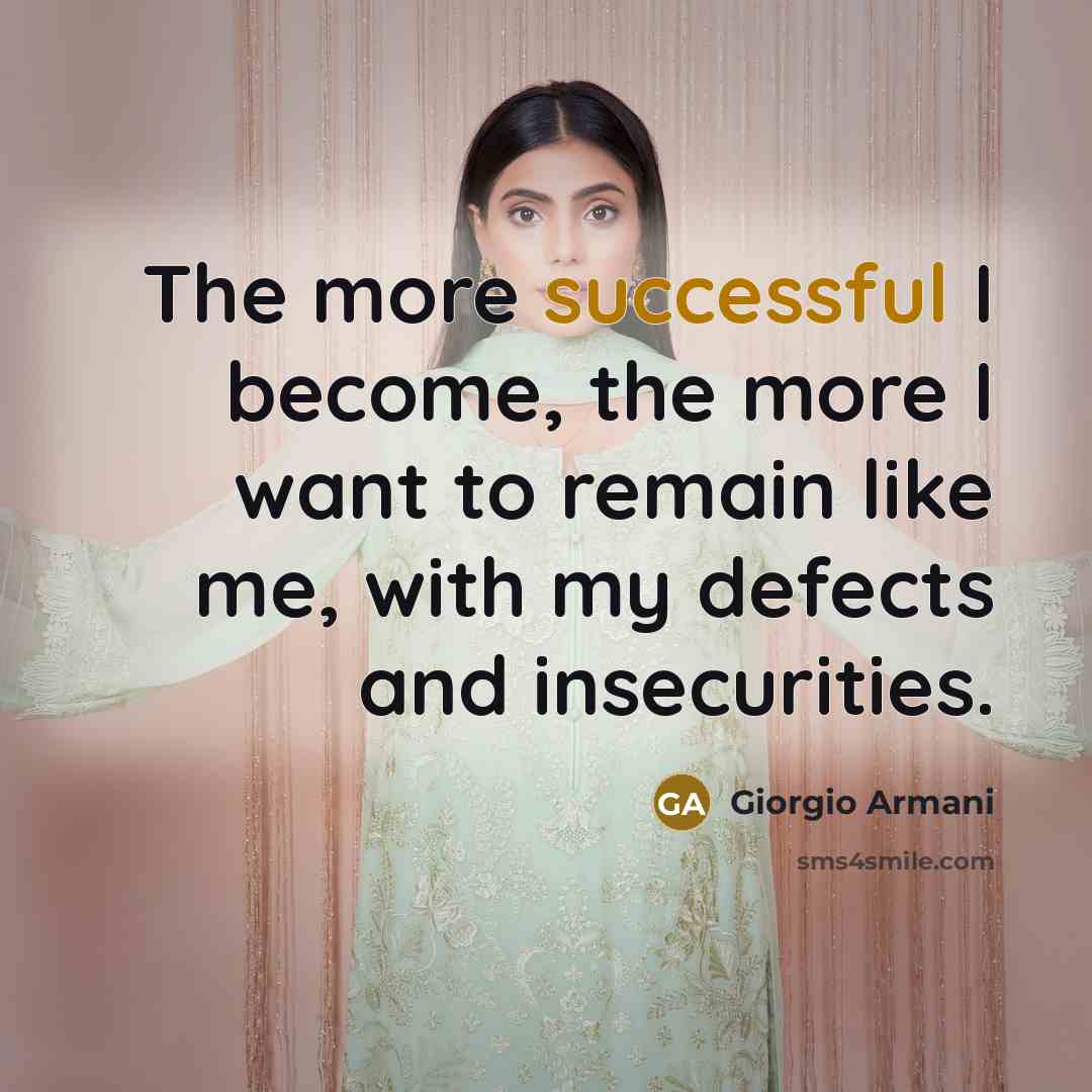 “The more successful I become, the more I want to…” quote by Giorgio Armani