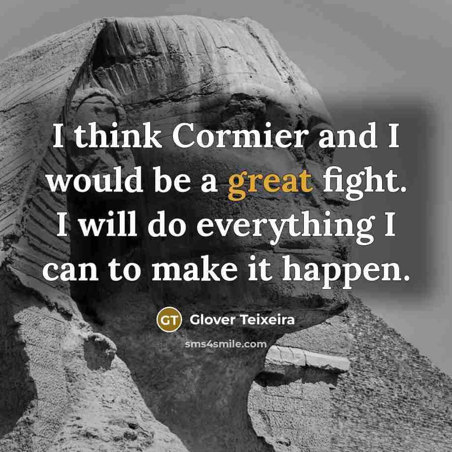 “I think Cormier and I would be a great fight.…” quote by Glover Teixeira