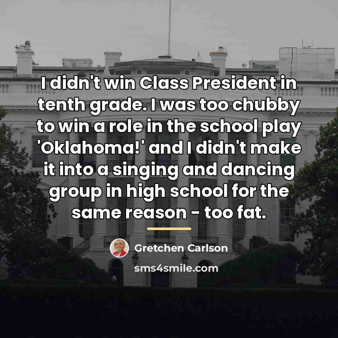 “I didn't win Class President in tenth grade. I was…” quote by Gretchen Carlson