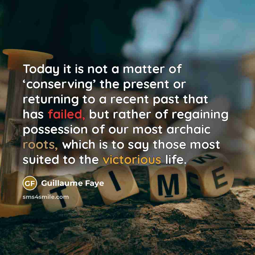 “Today it is not a matter of ‘conserving’ the present…” quote by Guillaume Faye