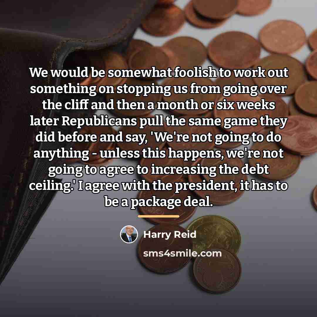 “We would be somewhat foolish to work out something on…” quote by Harry Reid