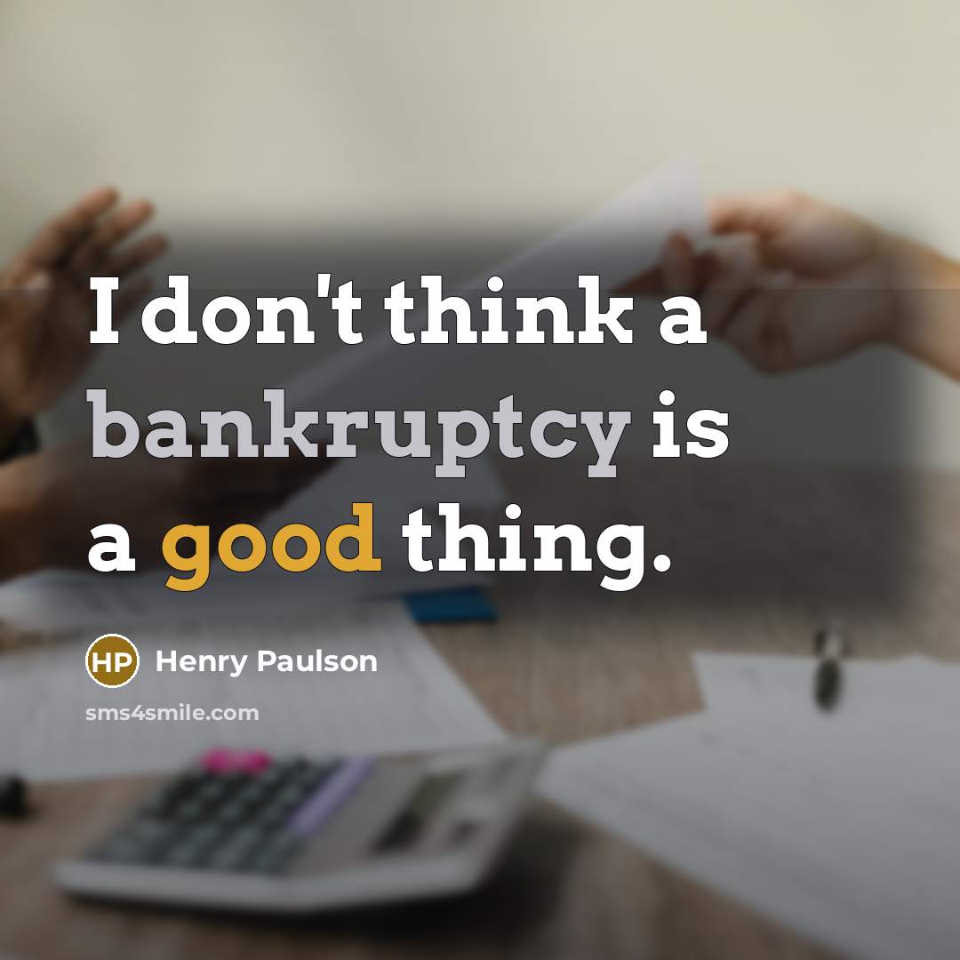 “I don't think a bankruptcy is a good thing.…” quote by Henry Paulson